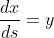 \frac{dx}{ds}=y