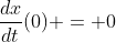 \frac{dx}{dt}(0) = 0