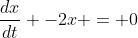 \frac{dx}{dt} -2x = 0