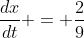 \frac{dx}{dt} = \frac{2}{9}