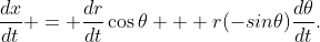 \frac{dx}{dt} = \frac{dr}{dt}\cos\theta + r(-sin\theta)\frac{d\theta}{dt}.