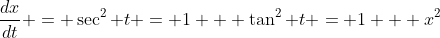\frac{dx}{dt} = \sec^2 t = 1 + \tan^2 t = 1 + x^2