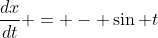 \frac{dx}{dt} = - \sin t