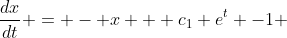 \frac{dx}{dt} = - x + c_{1} e^{t} -1 