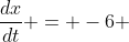 \frac{dx}{dt} = -6 