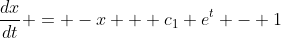 \frac{dx}{dt} = -x + c_{1} e^{t} - 1