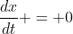 \frac{dx}{dt} = 0