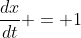 \frac{dx}{dt} = 1