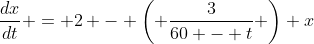 \frac{dx}{dt} = 2 - \left( \frac{3}{60 - t} \right) x