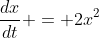 \frac{dx}{dt} = 2x^2