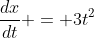 \frac{dx}{dt} = 3t^2