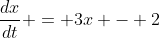\frac{dx}{dt} = 3x - 2