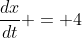 \frac{dx}{dt} = 4