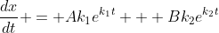 \frac{dx}{dt} = Ak_1e^{k_1t} + Bk_2e^{k_2t}