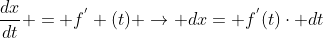\frac{dx}{dt} = f^{'} (t) \rightarrow dx= f^{'}(t)\cdot dt