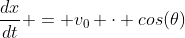 \frac{dx}{dt} = v_0 \cdot cos(\theta)