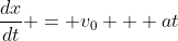\frac{dx}{dt} = v_0 + at