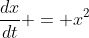 \frac{dx}{dt} = x^2