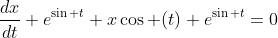 \frac{dx}{dt} e^{\sin t}+x\cos (t) e^{\sin t}=0