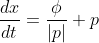 \frac{dx}{dt}=\frac{\phi}{|p|} p