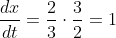 \frac{dx}{dt}=\frac{2}{3}\cdot\frac{3}{2}=1