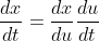 \frac{dx}{dt}=\frac{dx}{du}\frac{du}{dt}