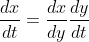\frac{dx}{dt}=\frac{dx}{dy}\frac{dy}{dt}
