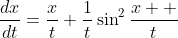 \frac{dx}{dt}=\frac{x}{t}+\frac{1}{t}\sin^2\frac{x  }{t}
