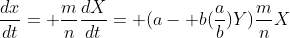 \frac{dx}{dt}= \frac{m}{n}\frac{dX}{dt}= (a- b(\frac{a}{b})Y)\frac{m}{n}X
