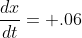 \frac{dx}{dt}= .06