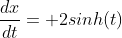 \frac{dx}{dt}= 2sinh(t)