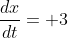 \frac{dx}{dt}=+3