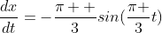 \frac{dx}{dt}=-\frac{\pi  }{3}sin(\frac{\pi }{3}t)