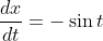 \frac{dx}{dt}=-\sin{t}