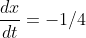 \frac{dx}{dt}=-1/4