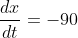 \frac{dx}{dt}=-90