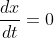 \frac{dx}{dt}=0