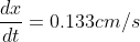 \frac{dx}{dt}=0.133cm/s