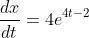 \frac{dx}{dt}=4e^{4t-2}