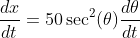 \frac{dx}{dt}=50\sec^2(\theta)\frac{d\theta}{dt}