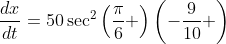 \frac{dx}{dt}=50\sec^2\left(\frac{\pi}{6} \right)\left(-\frac{9}{10} \right)