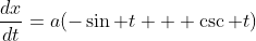 \frac{dx}{dt}=a(-\sin t + \csc t)