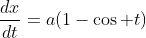\frac{dx}{dt}=a(1-\cos t)