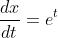 \frac{dx}{dt}=e^t