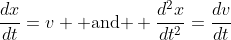 \frac{dx}{dt}=v \mbox{ and } \frac{d^2x}{dt^2}=\frac{dv}{dt}
