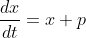 \frac{dx}{dt}=x+p
