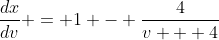 \frac{dx}{dv} = 1 - \frac{4}{v + 4}