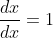 \frac{dx}{dx}=1