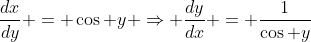 \frac{dx}{dy} = \cos y \Rightarrow \frac{dy}{dx} = \frac{1}{\cos y}
