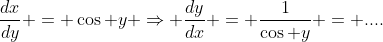 \frac{dx}{dy} = \cos y \Rightarrow \frac{dy}{dx} = \frac{1}{\cos y} = ....